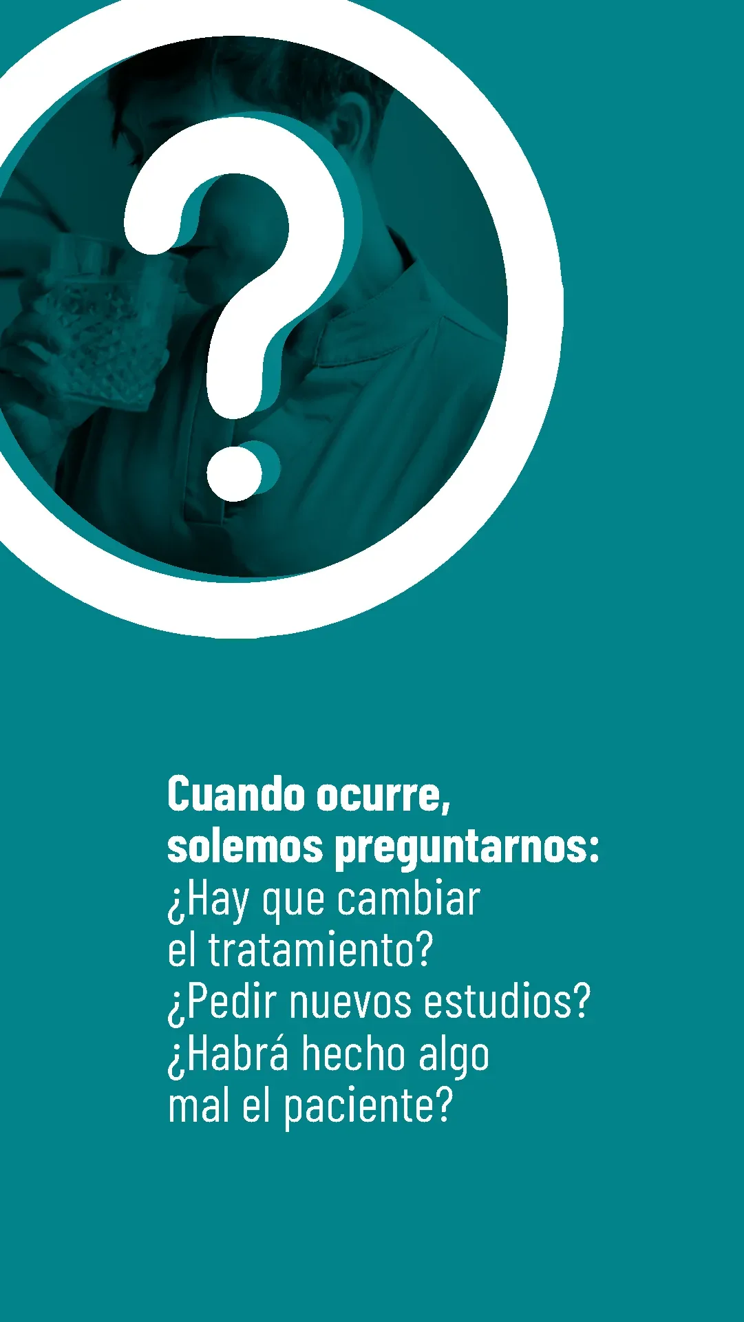 Lámina 3 de 6. Cuando ocurre, solemos preguntarnos si hay que cambiar el tratamiento, pedir nuevos estudios o si el paciente habrá hecho algo mal.