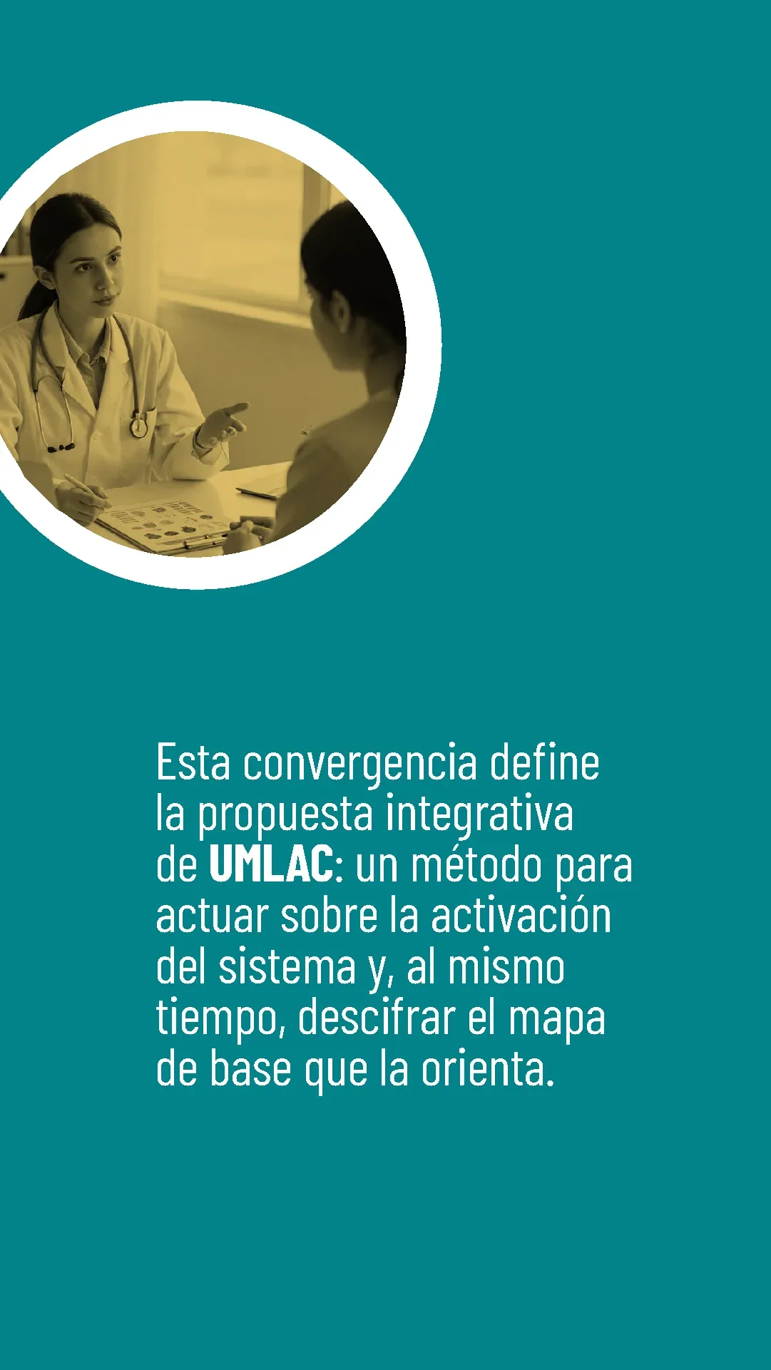 Lámina 7 de 8. Esta convergencia define la propuesta integrativa de UMLAC: actuar sobre la activación del sistema y descifrar el mapa de base que la orienta.