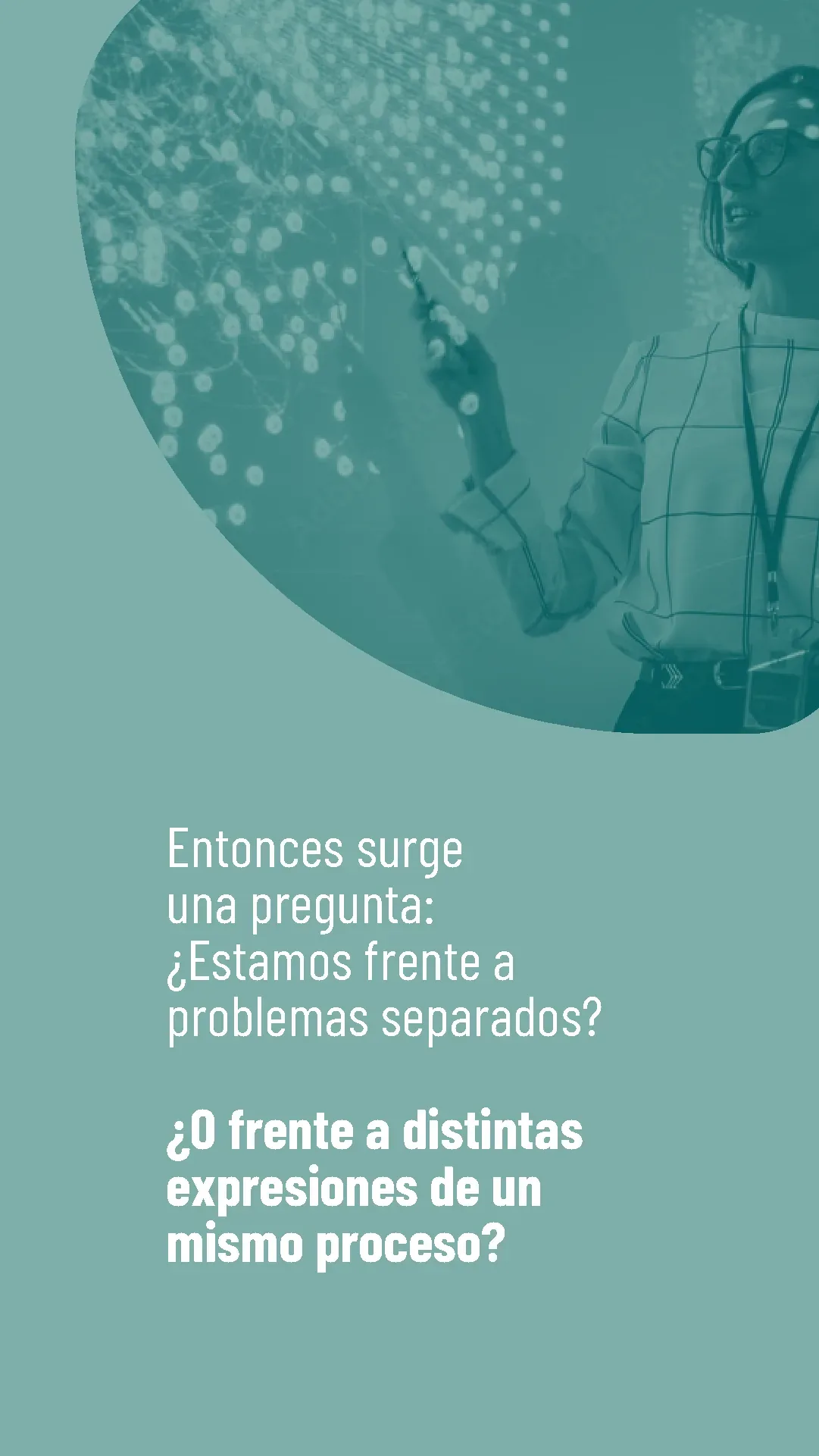 Lámina 4 de 6. ¿Estamos frente a problemas separados o frente a distintas expresiones de un mismo proceso de base?