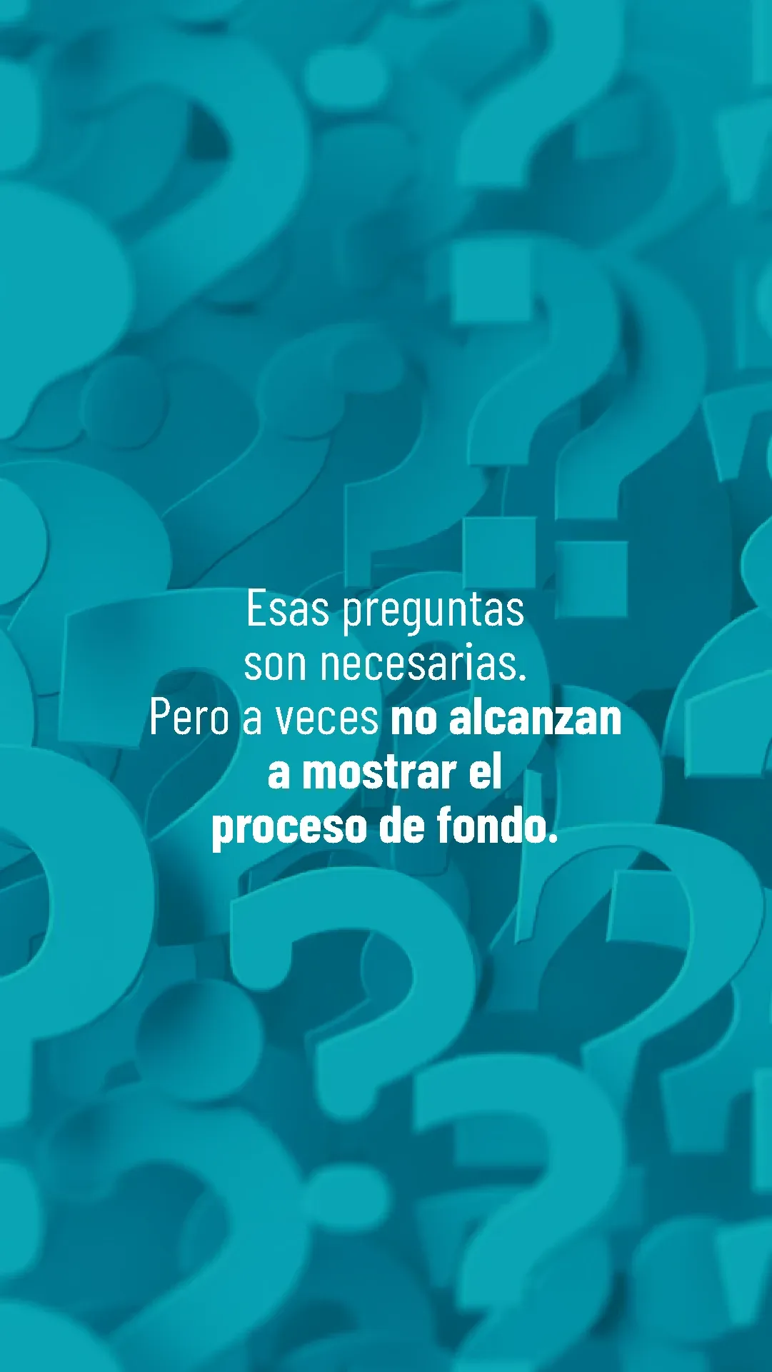 Lámina 3 de 6. Esas preguntas son necesarias, pero a veces no alcanzan a mostrar el proceso de fondo.