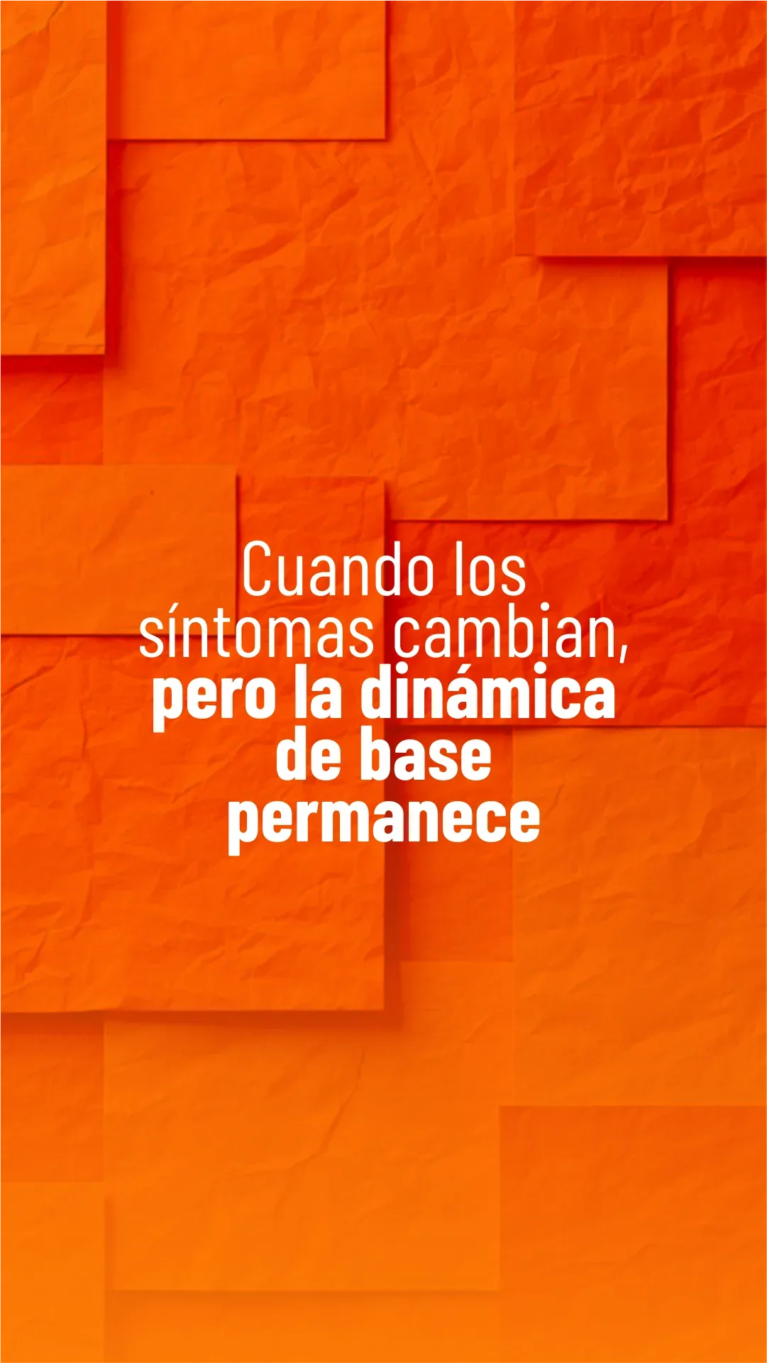 Lámina 1 de 6. Cuando los síntomas cambian, pero la dinámica de base permanece.