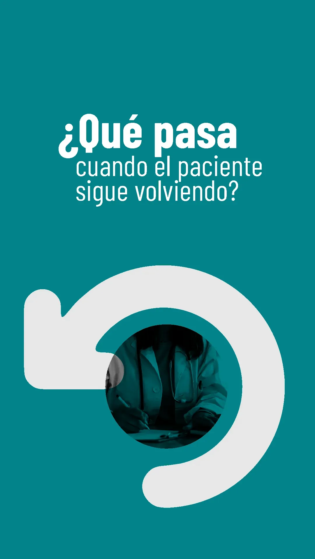 Lámina 1 de 6. ¿Qué pasa cuando el paciente sigue volviendo?
