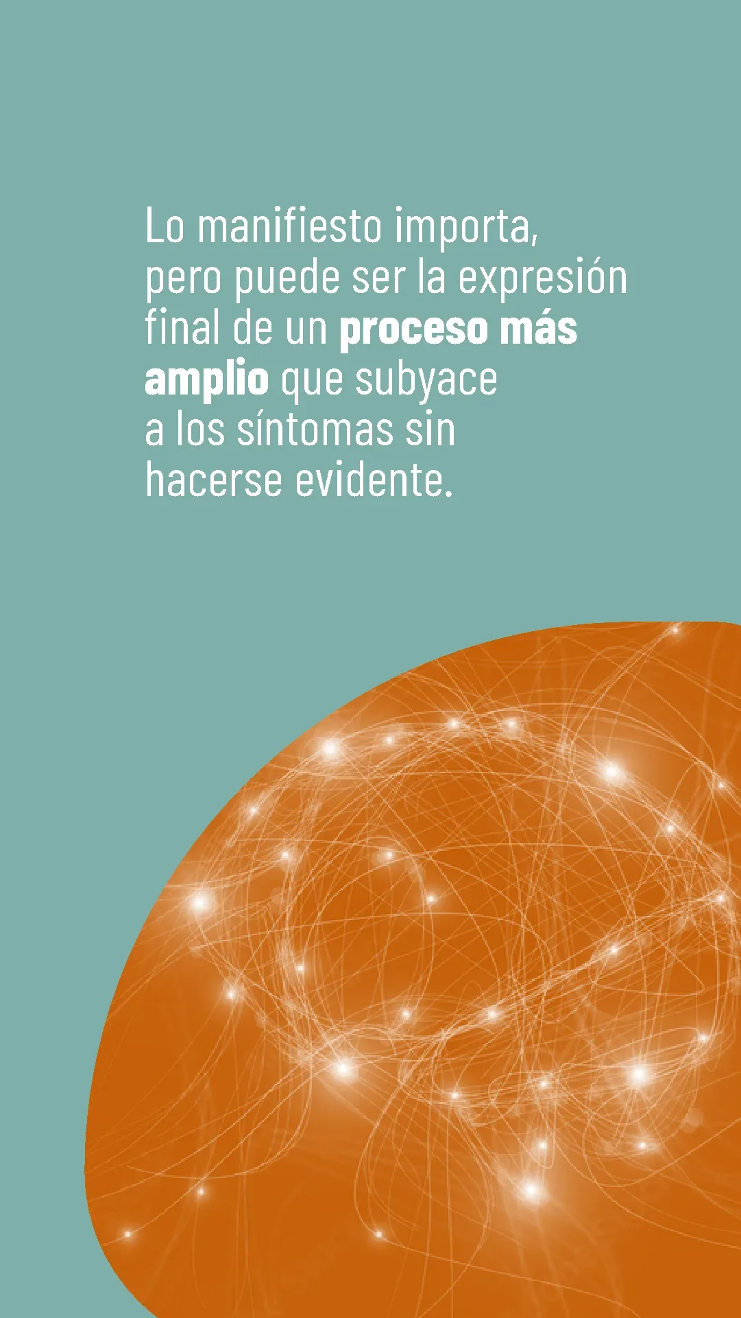Lámina 5 de 6. Lo manifiesto importa, pero puede ser la expresión final de un proceso más amplio que subyace a los síntomas sin hacerse evidente.