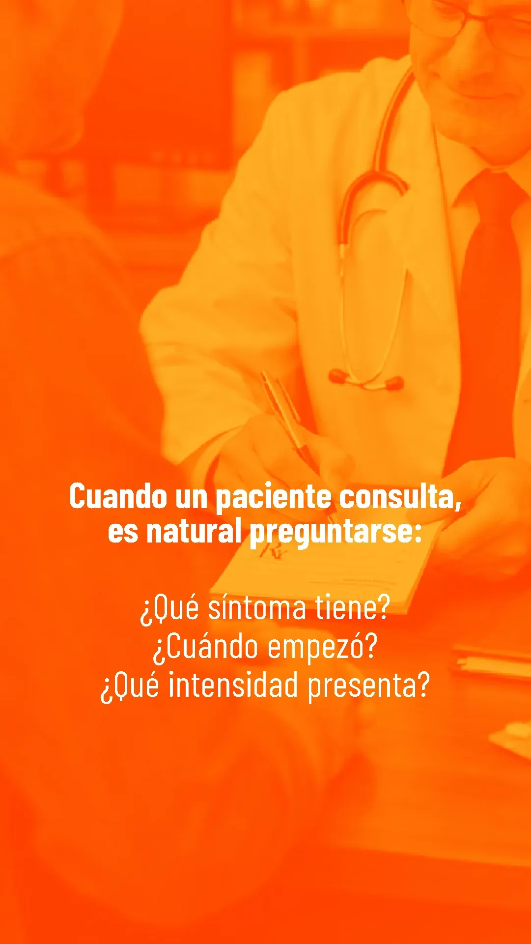 Lámina 2 de 6. Cuando un paciente consulta, es natural preguntarse qué síntoma tiene, cuándo empezó y qué intensidad presenta.