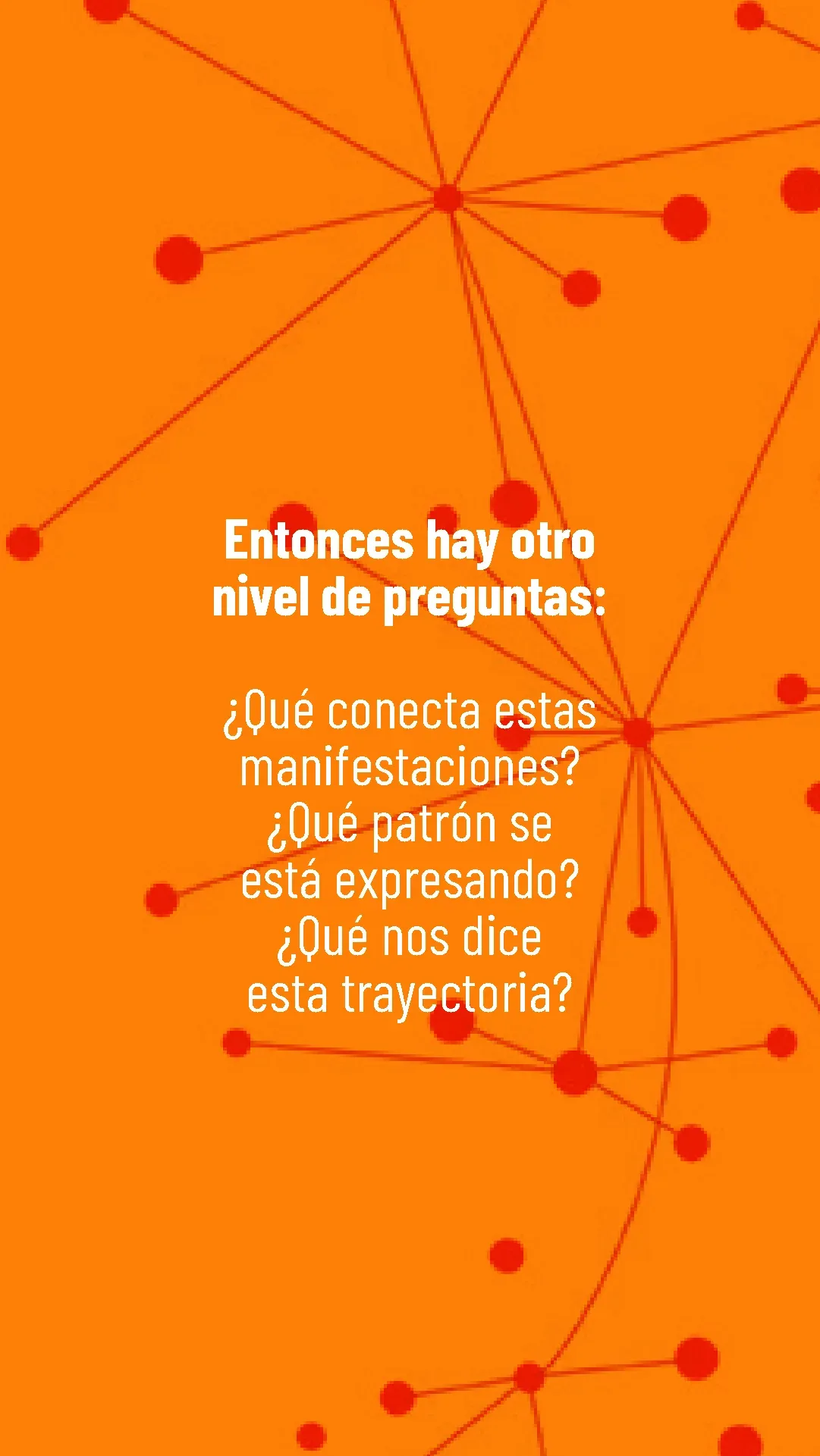 Lámina 4 de 6. Entonces aparece otro nivel de preguntas: ¿qué conecta estas manifestaciones?, ¿qué perfil se expresa?, ¿qué dice esta trayectoria?